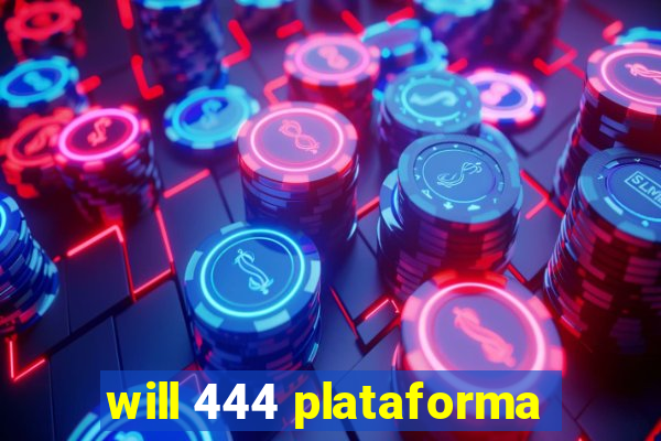 will 444 plataforma